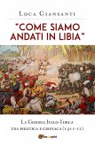 &quote;Come siamo andati in Libia&quote;. La Guerra Italo-Turca tra politica e cronaca (1911-12) (eBook, ePUB)