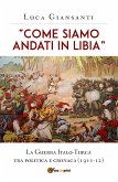 “Come siamo andati in Libia”. La Guerra Italo-Turca tra politica e cronaca (1911-12) (eBook, ePUB)