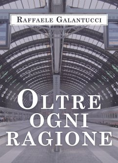 Oltre ogni ragione (eBook, ePUB) - Galantucci, Raffaele