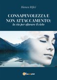 Consapevolezza e non attaccamento: la via per sfiorare il cielo (eBook, ePUB)