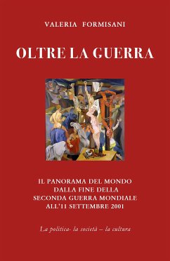 Oltre la guerra - Il panorama del mondo dalla fine della seconda guerra mondiale all'11 settembre 2001 (eBook, ePUB) - Formisani, Valeria