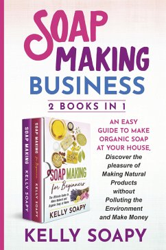 Soap Making Business (2 Books in 1) (eBook, PDF) - Soapy, Kelly