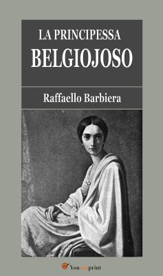La Principessa Belgiojoso (Da memorie mondane inedite o rare e da archivii segreti di Stato) (eBook, ePUB) - Barbiera, Raffaello