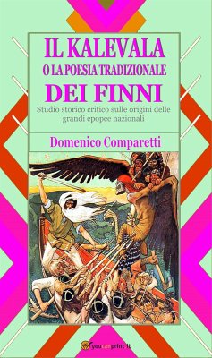 Il kalevala o la poesia tradizionale dei Finni (studio storico critico sulle origini delle grandi epopee nazionali) (eBook, ePUB) - COMPARETTI, DOMENICO