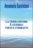 La Terra muore, è guerra, vieni e combatti (eBook, ePUB)