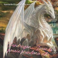 Pendragon dove le poesie prendono vita (eBook, PDF) - Francesca Di Sessa, Antonella
