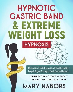 Hypnotic Gastric Band & Extreme Weight Loss Hypnosis (eBook, ePUB) - Nabors, Mary