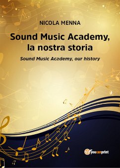 Sound Music Academy,la nostra storia (Sound Music Academy,our history) (eBook, ePUB) - Menna, Nicola