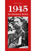 1945 Noi difendiamo Berlino (eBook, ePUB)