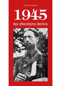 1945 Noi difendiamo Berlino (eBook, ePUB) - Appoloni, Valentino