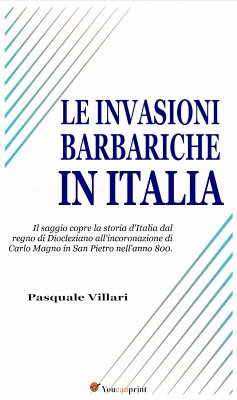 Le invasioni barbariche in Italia (Testo corredato di carte geografiche) (eBook, ePUB) - Villari, Pasquale