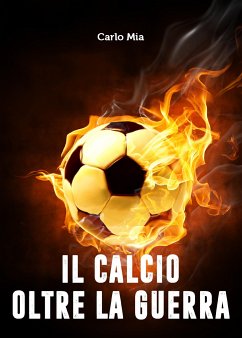 Il calcio oltre la Guerra (eBook, ePUB) - Mia, Carlo