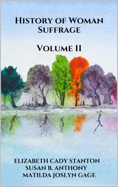 History of Woman Suffrage Vol 2 (eBook, ePUB) - B. Anthony, Susan; Cady Stanton, Elizabeth; Joslyn Gage, Matilda