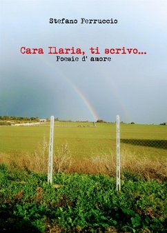 Cara Ilaria, ti scrivo... Poesie d' amore (eBook, ePUB) - Perruccio, Stefano
