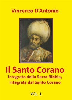 Il Santo Corano integrato dalla Sacra Bibbia, integrata dal Santo Corano (eBook, PDF) - D\'Antonio, Vincenzo