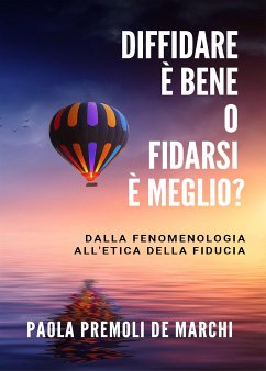 Diffidare è bene o fidarsi è meglio? Dalla fenomenologia all'etica della fiducia (eBook, ePUB) - Premoli De Marchi, Paola