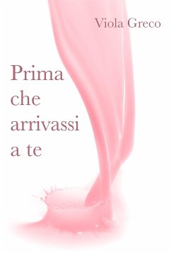 Prima che arrivassi a te (eBook, ePUB) - Greco, Viola