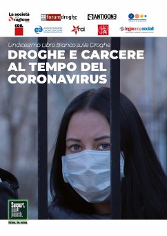 Droghe e carcere al tempo del Coronavirus - Undicesimo Libro Bianco sulle Droghe (eBook, ePUB) - Anastasia, Stefano; Corleone, Franco; Fiorentini, Leonardo; Perduca, Marco; Ronconi, Susanna; Zuffa, Grazia