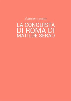 La conquista di Roma di Matilde Serao. Eventi pubblici e rappresentazione di scene corali nella parte terza del romanzo (eBook, ePUB) - Leone, Carmen