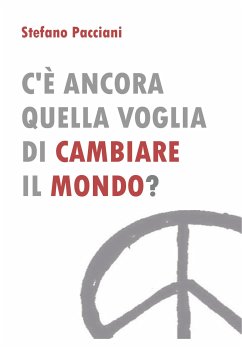 C'è ancora quella voglia di cambiare il mondo? (eBook, ePUB) - Pacciani, Stefano