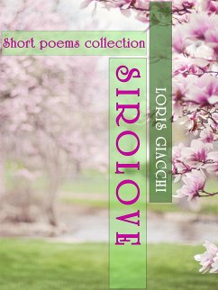 SIROLOVE. Short poems collection. (eBook, ePUB) - Giacchi, Loris