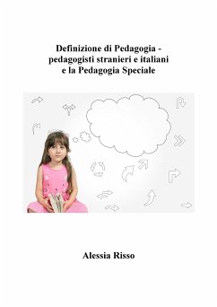 Definizione di Pedagogia - pedagogisti stranieri e italiani e la Pedagogia Speciale (eBook, ePUB) - Risso, Alessia