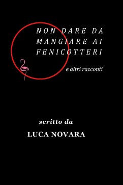 Non dare da mangiare ai fenicotteri e altri racconti (eBook, ePUB) - Novara, Luca