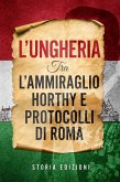 L&quote;Ungheria tra l&quote;Ammiraglio Horthy e Protocolli di Roma (eBook, ePUB)