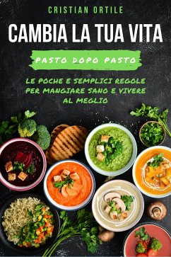 Cambia la tua vita, pasto dopo pasto (eBook, ePUB) - Ortile, Cristian