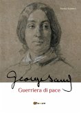 George Sand guerriera di pace. Biografia romanzata (eBook, ePUB)