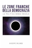 Le zone franche della democrazia - La politica senza regole (eBook, ePUB)