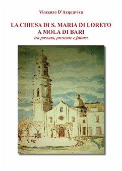 La Chiesa di Santa Maria di Loreto a Mola di Bari tra passato presente e futuro (eBook, ePUB) - D'Acquaviva, Vincenzo