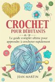 CROCHET POUR DÉBUTANTS. Le guide complet ultime pour apprendre à crocheter rapidement (eBook, ePUB)