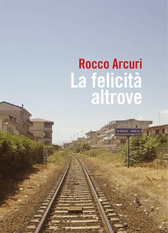 La felicità altrove (eBook, ePUB) - Arcuri, Rocco