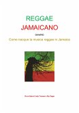 Reggae Jamaicano ovvero come nacque la musica reggae in Jamaica (eBook, ePUB)