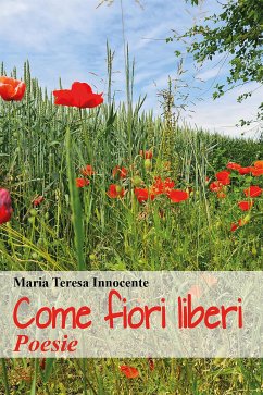 Come fiori liberi (eBook, ePUB) - Teresa Innocente, Maria