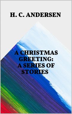 A Christmas Greeting: A Series of Stories (eBook, ePUB) - C. Andersen, H.