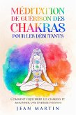 Méditation de guérison des chakras pour les débutants. Comment équilibrer les chakras et rayonner une énergie positive (eBook, ePUB)