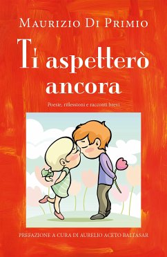 Ti aspetterò ancora - Poesie, riflessioni e racconti brevi (eBook, ePUB) - Di Primio, Maurizio