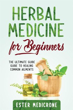 Herbal Medicine For Beginners (eBook, ePUB) - Medicrone, Ester