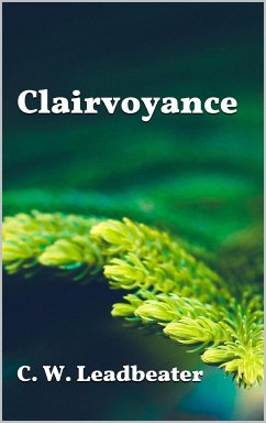 Clairvoyance (eBook, ePUB) - W. Leadbeater, C.