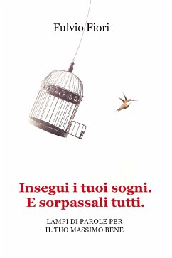 Insegui i tuoi sogni. E sorpassali tutti. (eBook, ePUB) - Fiori, Fulvio