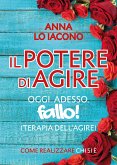 Il Potere di Agire Oggi Adesso. Terapia dell'Agire Oggi Adesso. (eBook, ePUB)