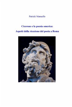 Cicerone e la poesia omerica: aspetti della ricezione del poeta a Roma (eBook, ePUB) - Manuello, Patrick