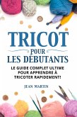 TRICOT POUR LES DÉBUTANTS. Le guide complet ultime pour apprendre à tricoter rapidement ! (eBook, ePUB)