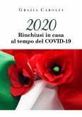 2020 Rinchiusi in casa al tempo del Covid-19 (eBook, ePUB)