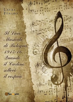 Il Liceo musicale di Bologna 1915-16. Quando il Carlino sollevò il vespaio (eBook, ePUB) - Fusaro, Laura