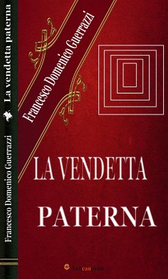 La vendetta paterna (Romanzo) (eBook, ePUB) - Domenico Guerrazzi, Francesco