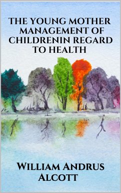 The young mother - Management of childrenin regard to health (eBook, ePUB) - Andrus Alcott, William