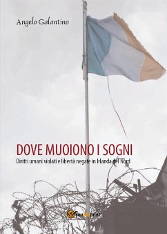 Dove muoiono i sogni. Diritti umani violati e libertà negate in Irlanda del Nord (eBook, PDF) - Galantino, Angelo